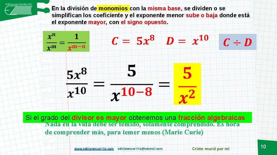 En la división de monomios con la misma base, se dividen o se simplifican