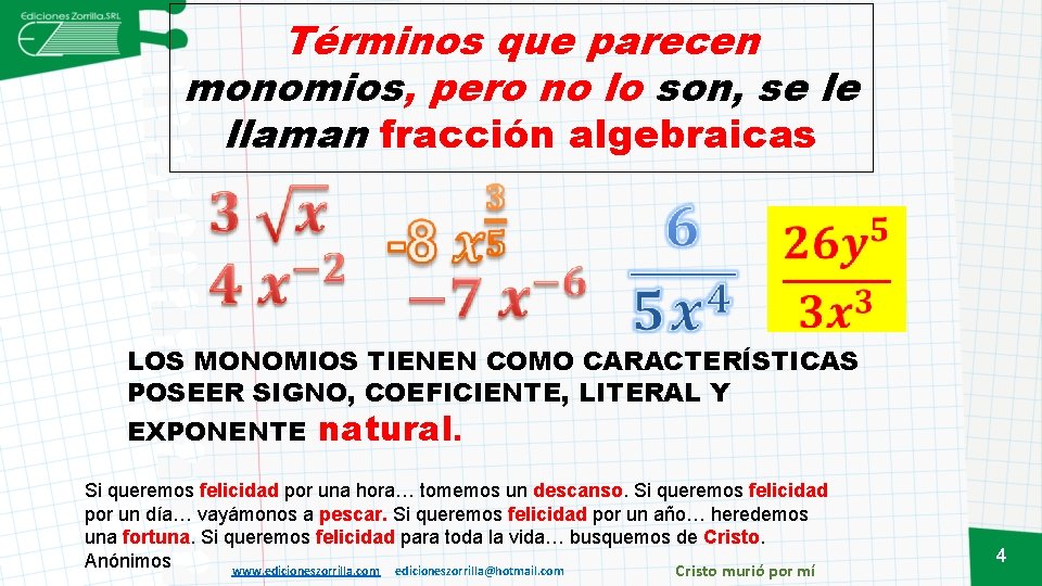 Términos que parecen monomios, pero no lo son, se le llaman fracción algebraicas LOS