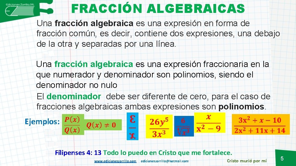 FRACCIÓN ALGEBRAICAS Una fracción algebraica es una expresión en forma de fracción común, es