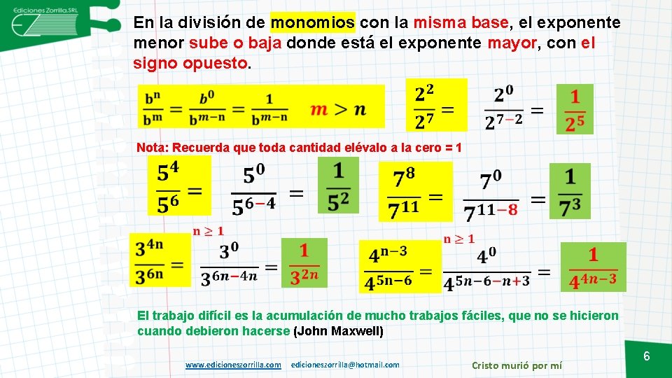 En la división de monomios con la misma base, el exponente menor sube o