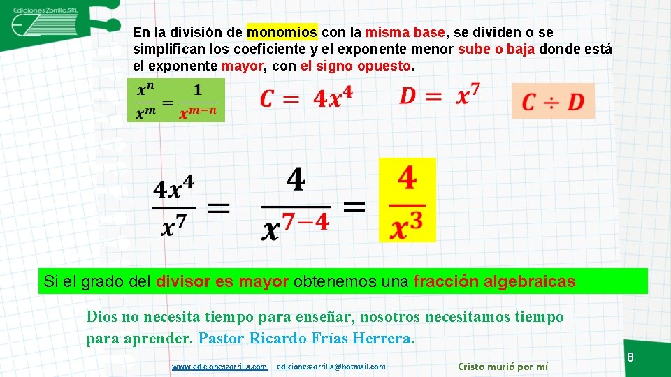 En la división de monomios con la misma base, se dividen o se simplifican