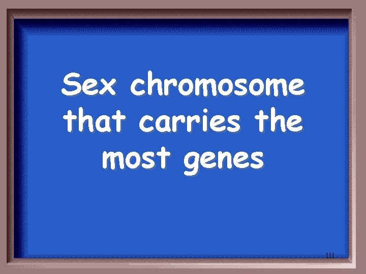 Sex chromosome that carries the most genes 111 