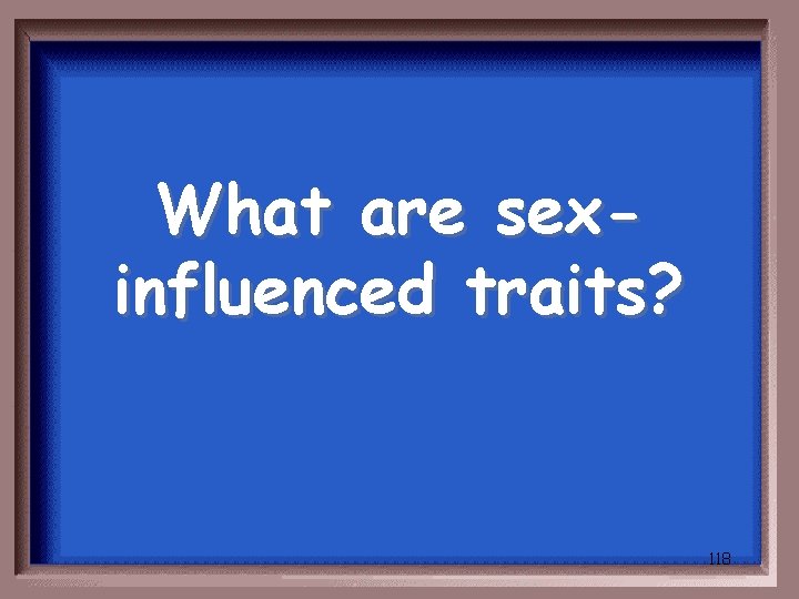 What are sexinfluenced traits? 118 