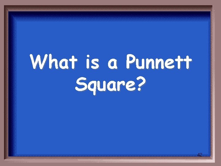 What is a Punnett Square? 42 