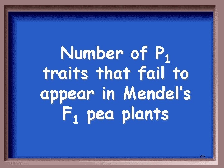 Number of P 1 traits that fail to appear in Mendel’s F 1 pea