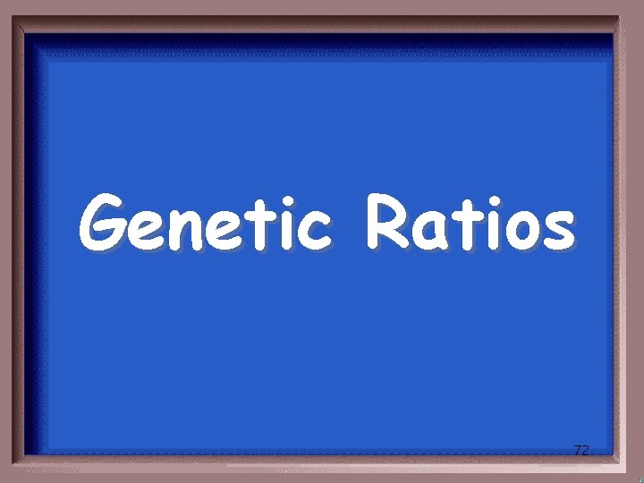 Genetic Ratios 72 
