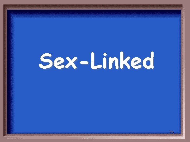 Sex-Linked 75 
