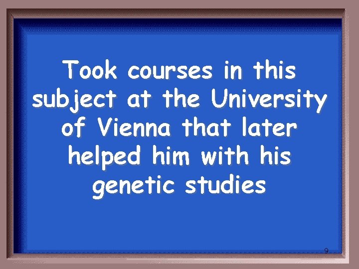 Took courses in this subject at the University of Vienna that later helped him