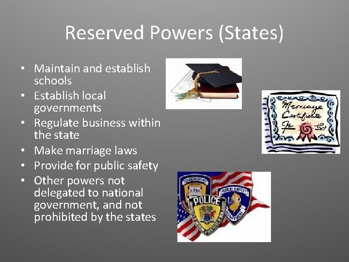 Reserved Powers (States) • Maintain and establish schools • Establish local governments • Regulate