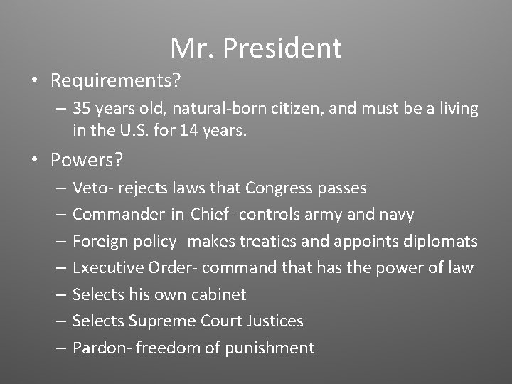Mr. President • Requirements? – 35 years old, natural-born citizen, and must be a