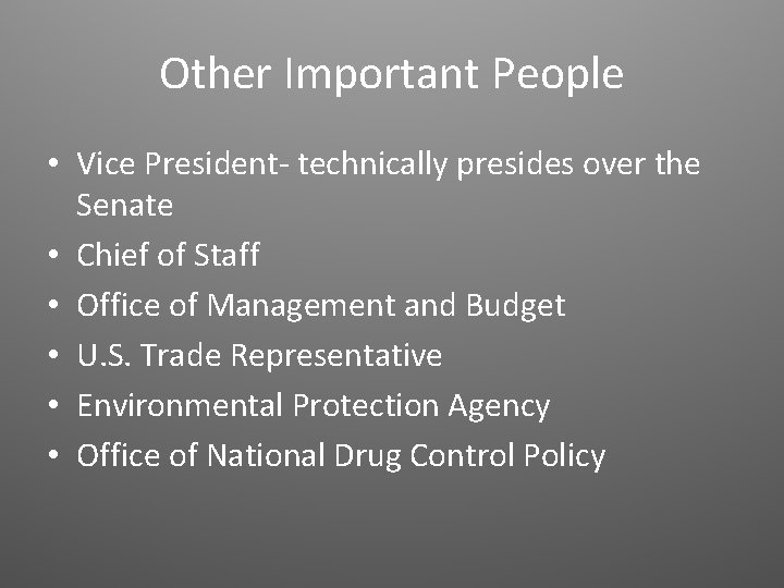 Other Important People • Vice President- technically presides over the Senate • Chief of