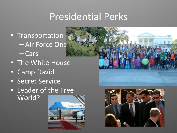 Presidential Perks • Transportation – Air Force One – Cars • The White House