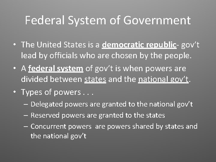 Federal System of Government • The United States is a democratic republic- gov’t lead