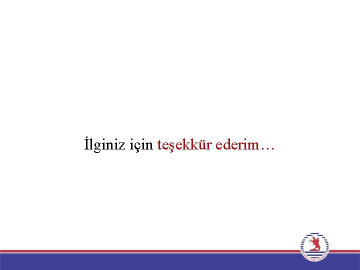 İlginiz için teşekkür ederim… 