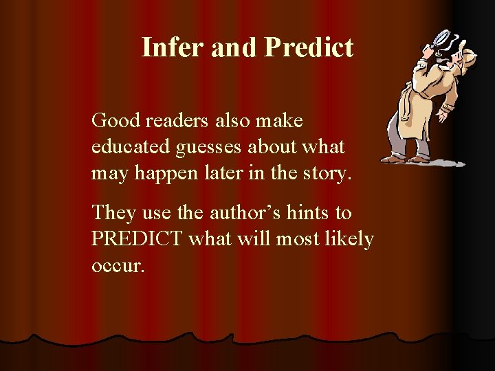 Infer and Predict Good readers also make educated guesses about what may happen later