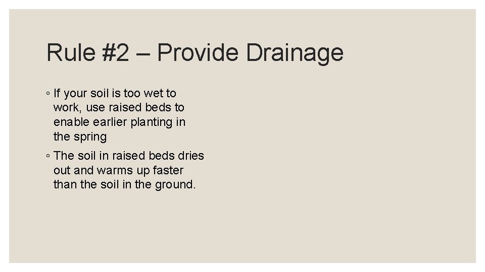 Rule #2 – Provide Drainage ◦ If your soil is too wet to work,
