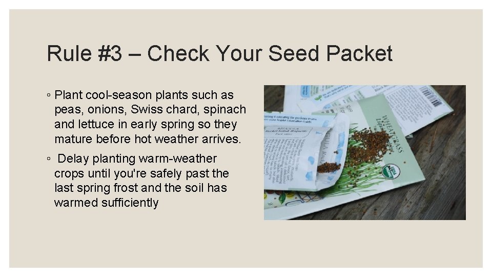 Rule #3 – Check Your Seed Packet ◦ Plant cool-season plants such as peas,