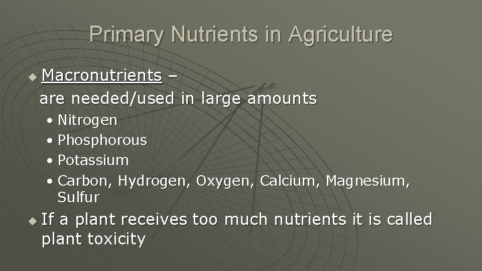 Primary Nutrients in Agriculture u Macronutrients – are needed/used in large amounts • Nitrogen