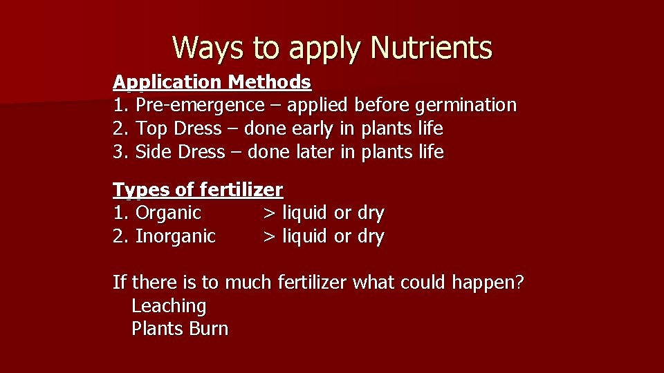 Ways to apply Nutrients Application Methods 1. Pre-emergence – applied before germination 2. Top