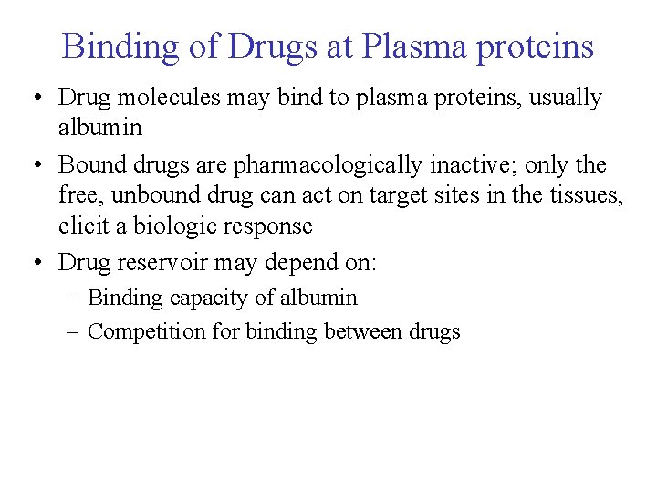 Binding of Drugs at Plasma proteins • Drug molecules may bind to plasma proteins,