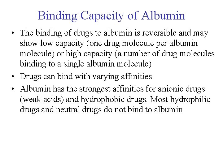 Binding Capacity of Albumin • The binding of drugs to albumin is reversible and