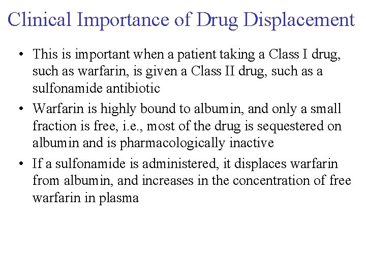 Clinical Importance of Drug Displacement • This is important when a patient taking a