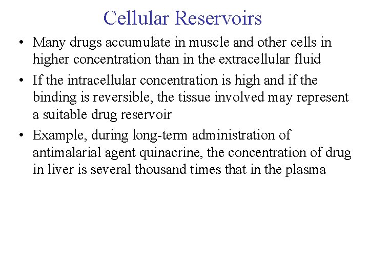 Cellular Reservoirs • Many drugs accumulate in muscle and other cells in higher concentration
