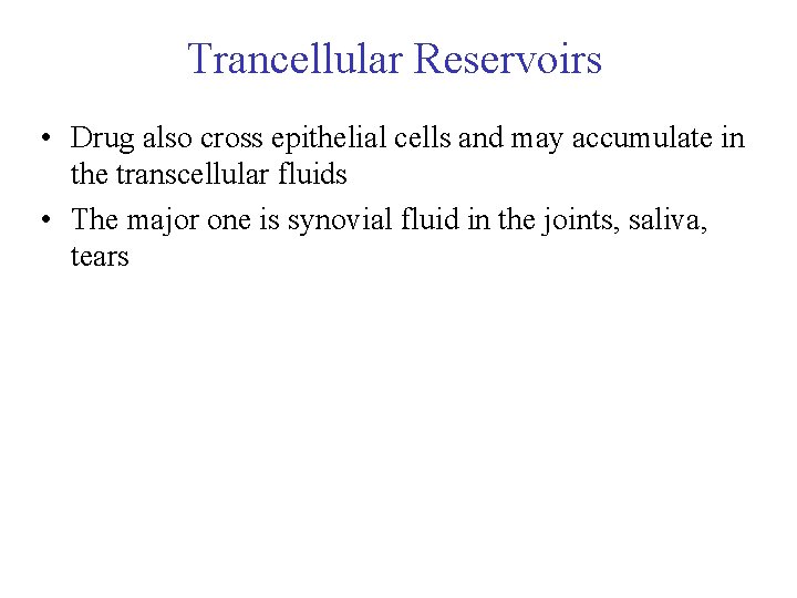 Trancellular Reservoirs • Drug also cross epithelial cells and may accumulate in the transcellular