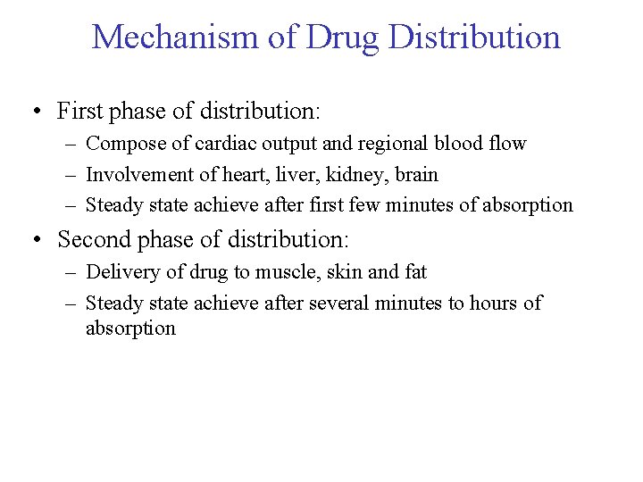 Mechanism of Drug Distribution • First phase of distribution: – Compose of cardiac output