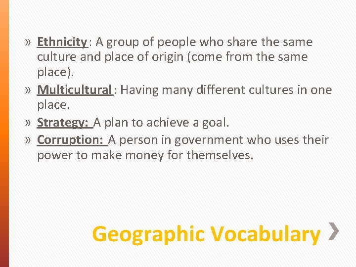 » Ethnicity: A group of people who share the same culture and place of