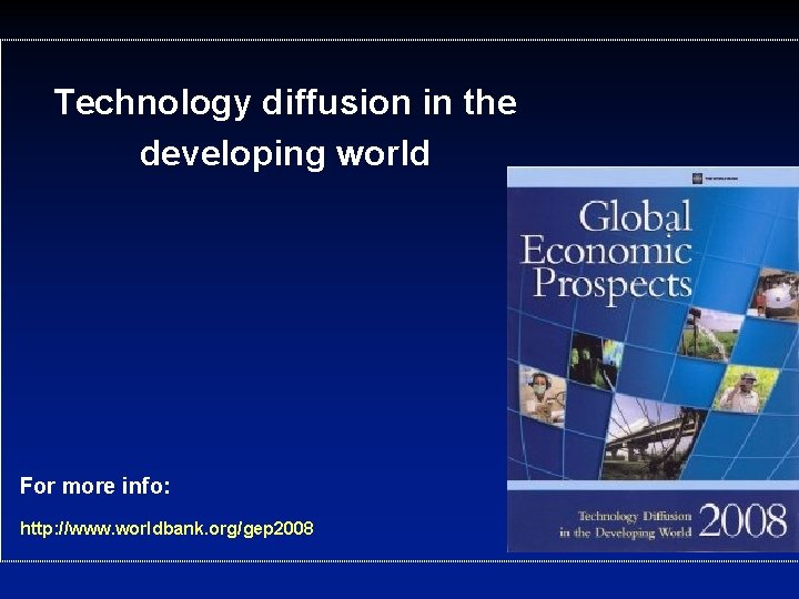 Technology diffusion in the developing world For more info: http: //www. worldbank. org/gep 2008 Technology diffusion in the developing world For more info: http: //www. worldbank. org/gep 2008