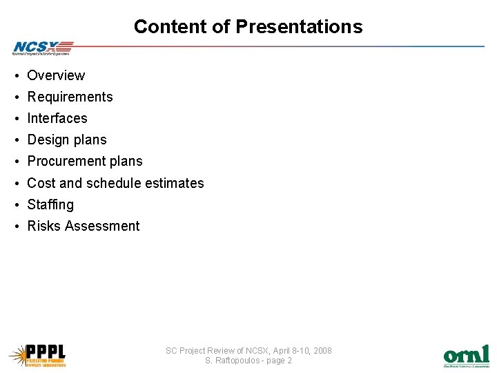 Content of Presentations • Overview • Requirements • Interfaces • Design plans • Procurement