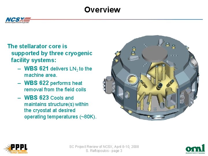Overview The stellarator core is supported by three cryogenic facility systems: – WBS 621