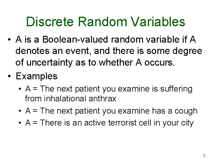 Discrete Random Variables • A is a Boolean-valued random variable if A denotes an