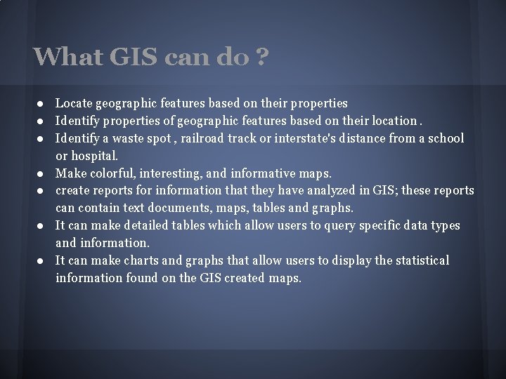 What GIS can do ? ● Locate geographic features based on their properties ● What GIS can do ? ● Locate geographic features based on their properties ●