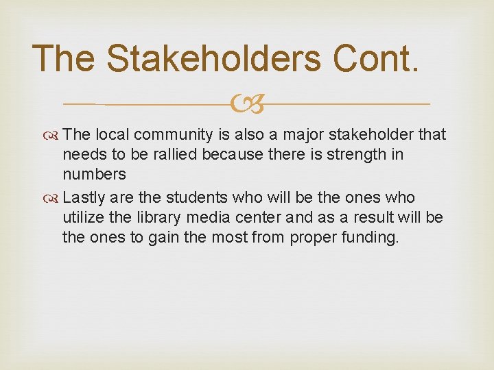 The Stakeholders Cont. The local community is also a major stakeholder that needs to