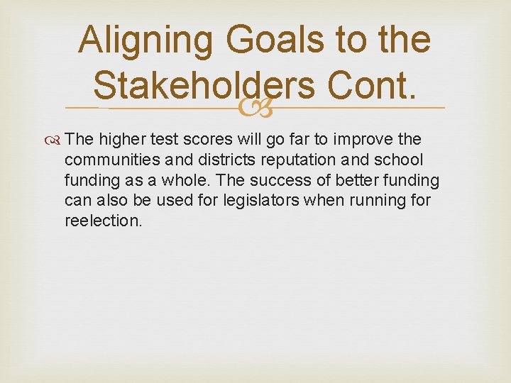 Aligning Goals to the Stakeholders Cont. The higher test scores will go far to