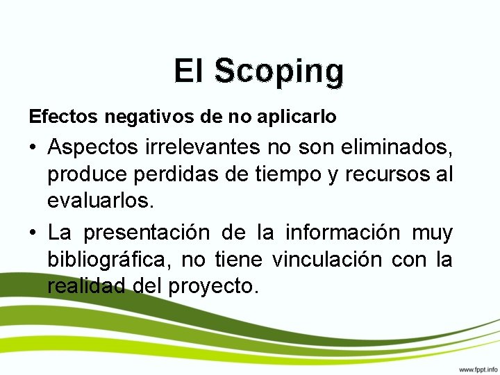 El Scoping Efectos negativos de no aplicarlo • Aspectos irrelevantes no son eliminados, produce