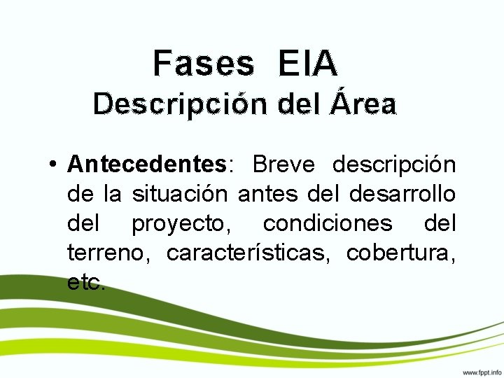 Fases EIA Descripción del Área • Antecedentes: Breve descripción de la situación antes del