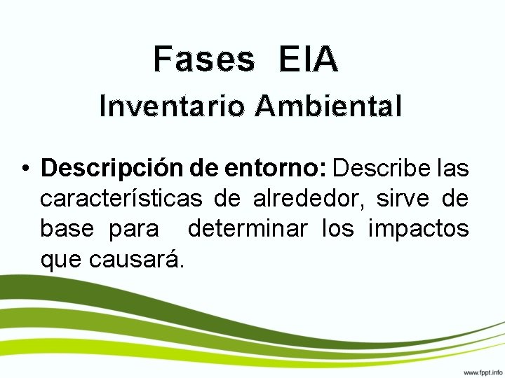 Fases EIA Inventario Ambiental • Descripción de entorno: Describe las características de alrededor, sirve