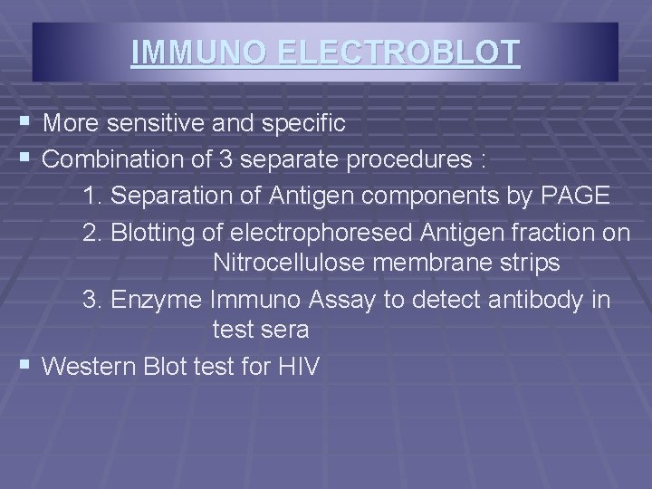 IMMUNO ELECTROBLOT § More sensitive and specific § Combination of 3 separate procedures : IMMUNO ELECTROBLOT § More sensitive and specific § Combination of 3 separate procedures :
