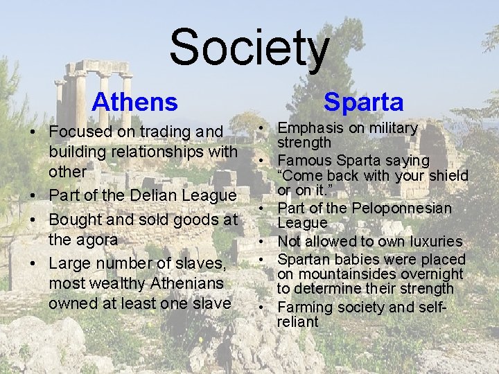 Society Athens Sparta • Focused on trading and building relationships with other • Part
