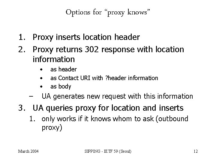 Options for “proxy knows” 1. Proxy inserts location header 2. Proxy returns 302 response