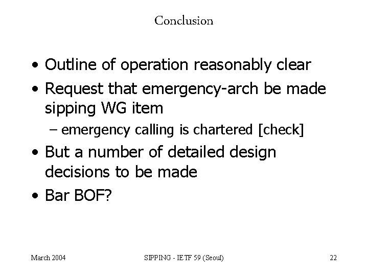 Conclusion • Outline of operation reasonably clear • Request that emergency-arch be made sipping