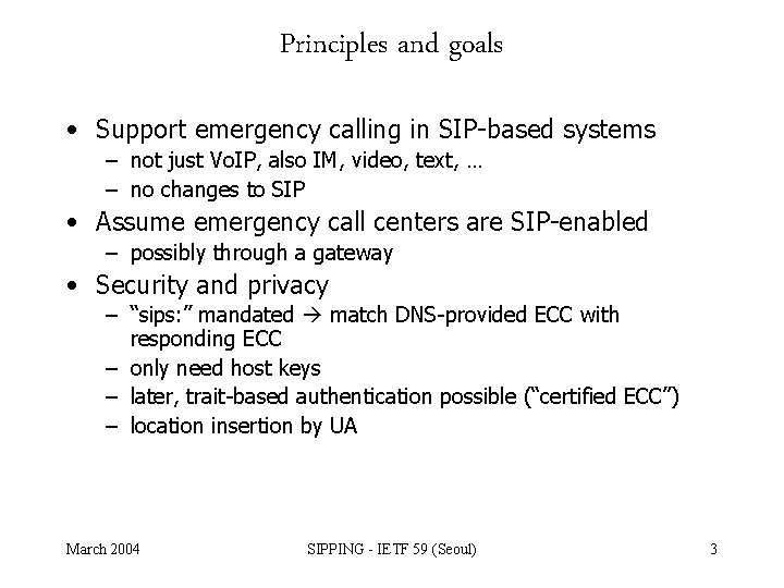 Principles and goals • Support emergency calling in SIP-based systems – not just Vo.