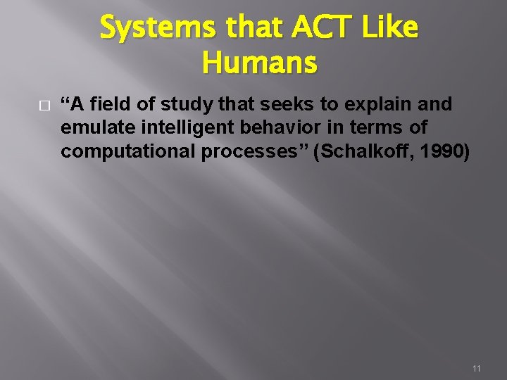 Systems that ACT Like Humans � “A field of study that seeks to explain