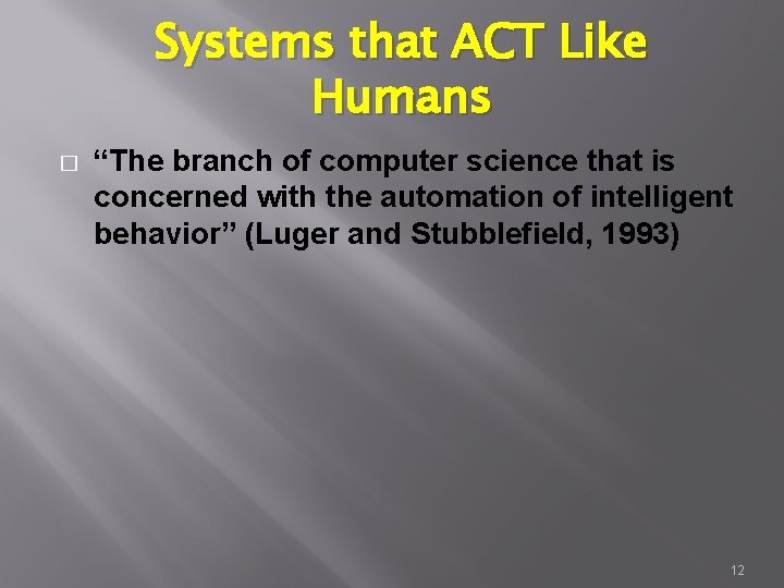 Systems that ACT Like Humans � “The branch of computer science that is concerned