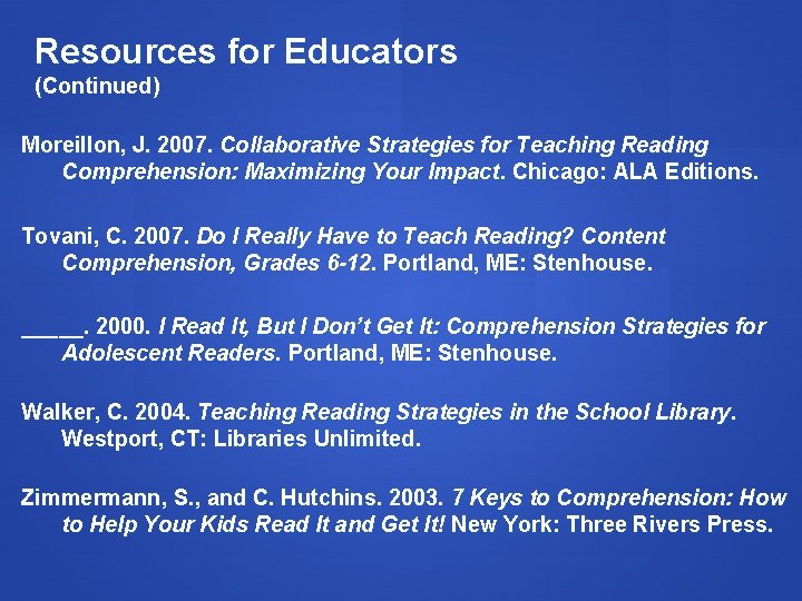 Resources for Educators (Continued) Moreillon, J. 2007. Collaborative Strategies for Teaching Reading Comprehension: Maximizing