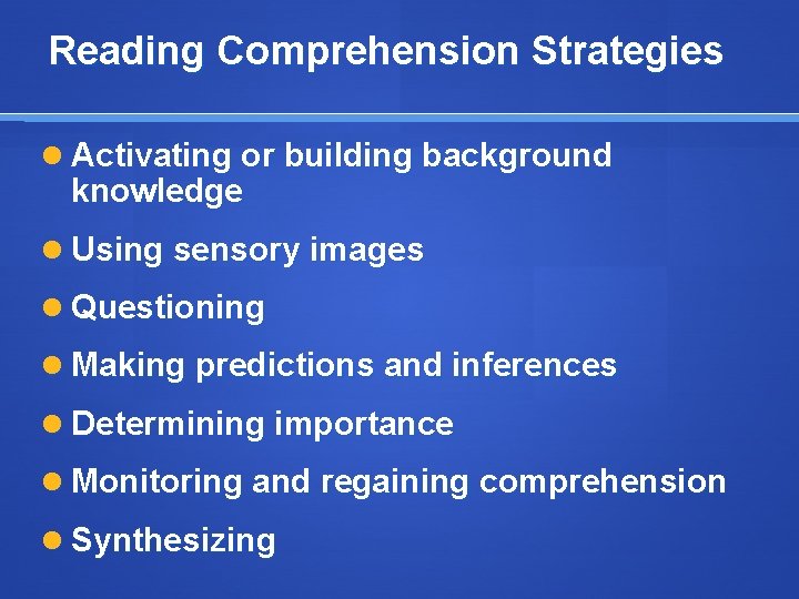 Reading Comprehension Strategies Activating or building background knowledge Using sensory images Questioning Making predictions