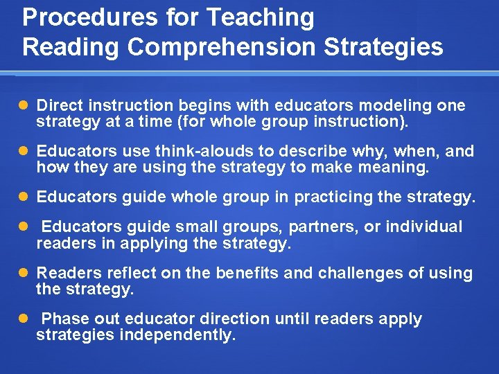 Procedures for Teaching Reading Comprehension Strategies Direct instruction begins with educators modeling one strategy